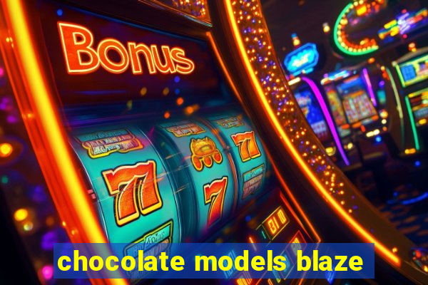 chocolate models blaze